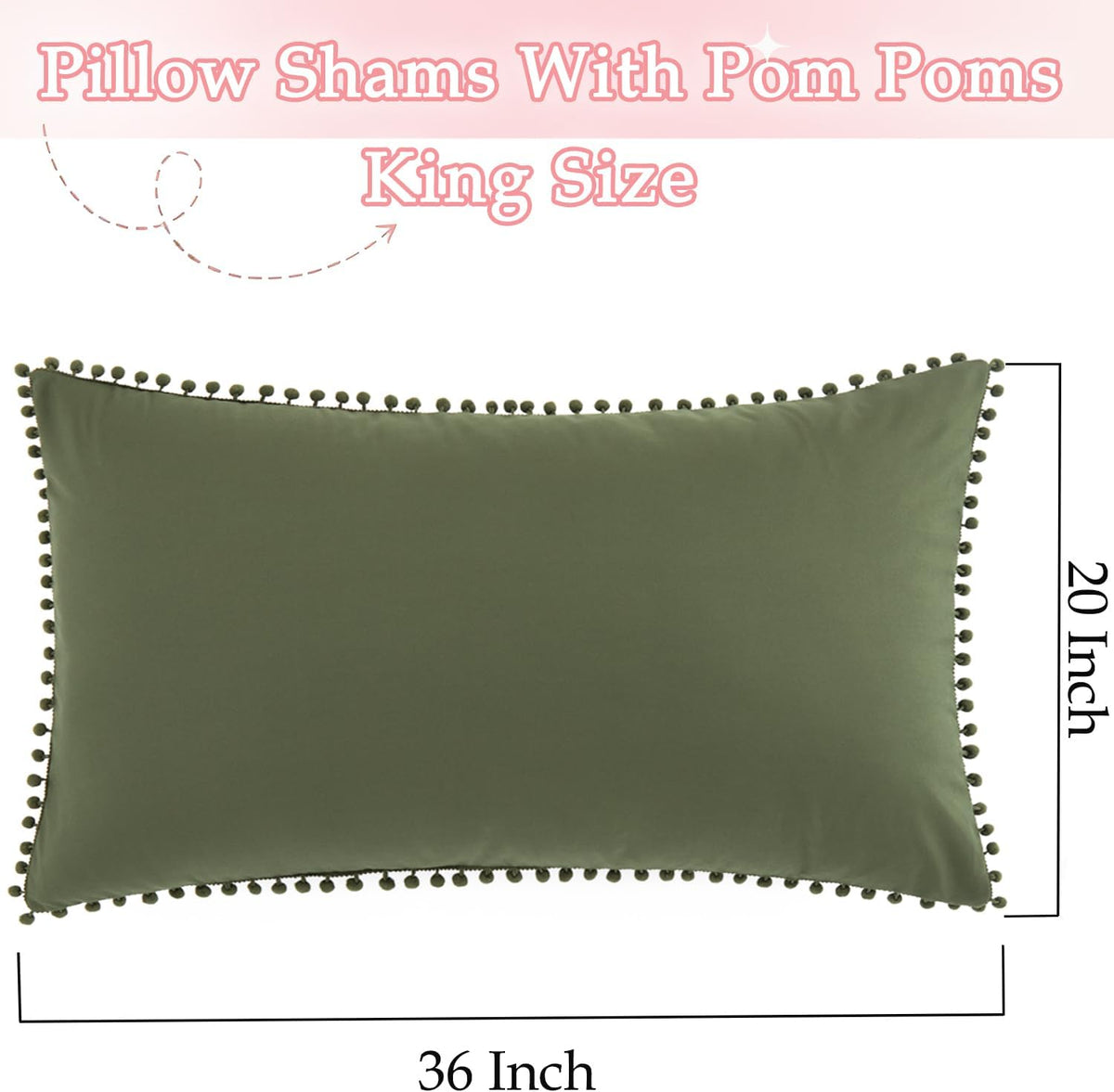 Pom Poms Pillow Shams King Size Set of 2, Olive Green Decorative Pillowcases with Envelope Closure, Soft Microfiber Shams Cover with Pom Pom Trim, Wrinkle Resistant (20 x 36 Inches)